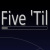 Five 'Til