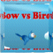 Bow vs Bird