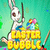 Easter Bubble (Fixed)