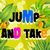 Jump And Take