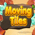 Moving Tiles