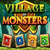 Village of Monsters*